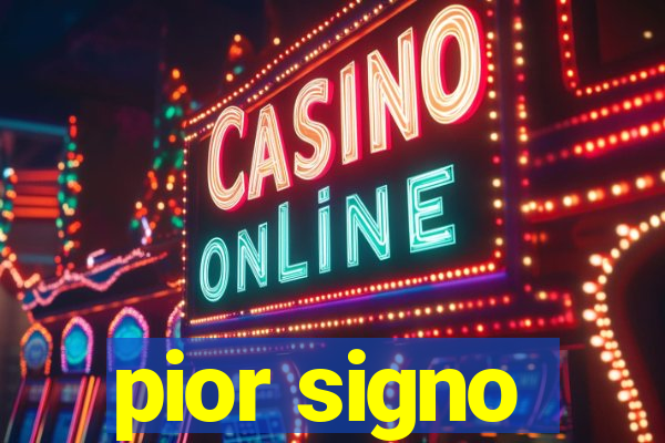 pior signo